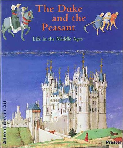 Beispielbild fr The Duke and the Peasant: Life in the Middle Ages (Adventures in Art Series) zum Verkauf von -OnTimeBooks-