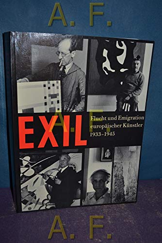 EXIL: Flucht Und Emigration Europäischer Künstler, 1933-1945.