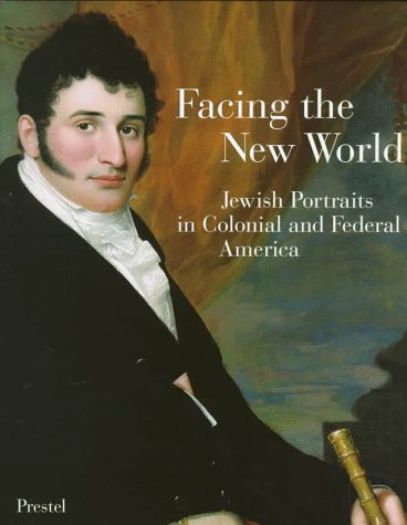 Imagen de archivo de Facing the New World: Jewish Portraits in Colonial and Federal America. a la venta por Henry Hollander, Bookseller