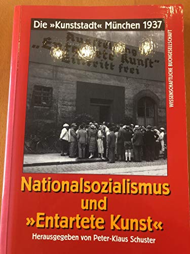 Nationalsozialismus und "Entartete Kunst". Die "Kunststadt" München 1937.