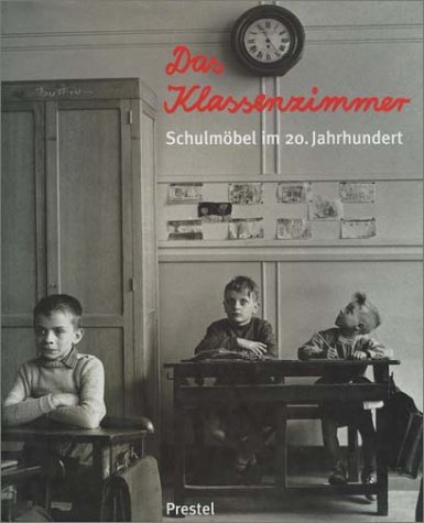 Das Klassenzimmer. Schulmöbel im 20. Jahrhundert. hrsg. von Thomas Müller und Romana Schneider
