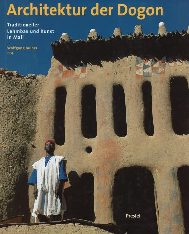 Stock image for Architektur der Dogon. Traditioneller Lehmbau und Kunst in Mali. for sale by medimops