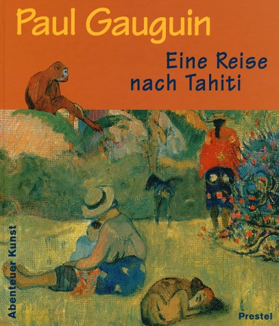 9783791319520: PAUL GAUGUIN EINE REISE NACH TAHITI (ADVENTURES IN ART/ABENTEUER KUNST) /ALLEMAND