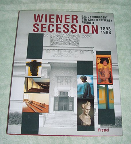 Wiener Secession. Das Jahrhundert der künstlerischen Freiheit 1898 bis 1998. Mit Beiträgen von Ia...