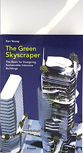 Imagen de archivo de The Green Skyscraper : The Basis for Designing Sustainable Intensive Buildings a la venta por Better World Books