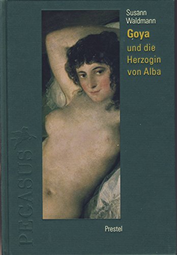 Goya und die Herzogin von Alba. Susann Waldmann / Pegasus-Bibliothek - Waldmann, Susann und Francisco José de (Illustrator) Goya y Lucientes
