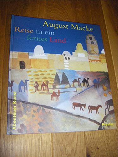 9783791320366: August Macke Reise in ein fernes Land (Adventures in Art/Abenteuer Kunst) /allemand