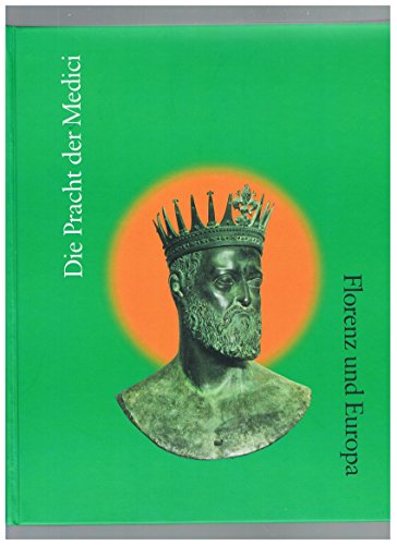 Stock image for Die Pracht Der Medici: Florenz Und Europa; [Anlasslich Der Ausstellung in Der Kunsthalle Der Hypo-kulturstiftung, Munchen (4. Dezember 1998 - 21. Februar 1999), Dem Kunsthistorischen Museum, Wien (7. Marz - 6. Juni 1999) Und Im Chateau De Blois for sale by Zubal-Books, Since 1961