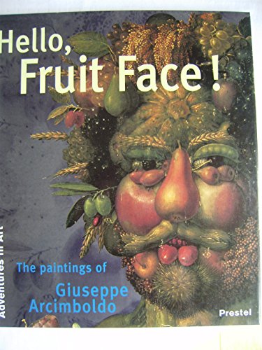 Beispielbild fr Hello, Fruit Face! : The Paintings of Giuseppe Arcimbolo zum Verkauf von Better World Books