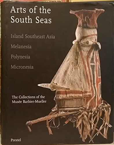 9783791320922: Arts of the South Seas: Island Southeast Asia, Melanesia, Polynesia, Micronesia. The Collections of the Muse Barbier-Mueller