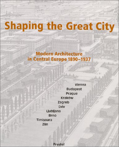 Beispielbild fr Shaping the Great City : Modern Architecture in Central Europe, 1890-1937 zum Verkauf von Better World Books