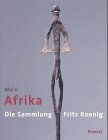 9783791322889: Mein Afrika. Die Sammlung Fritz Koenig.