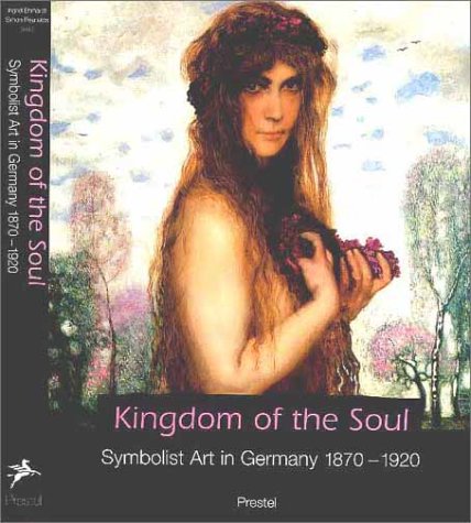 Beispielbild fr Kingdom of the Soul: Symbolist Art in Germany 1870-1920 zum Verkauf von Cambridge Rare Books