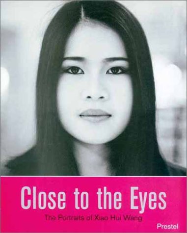 Stock image for Close to the Eyes: The Portraits of Xiao Hui Wang for sale by Irish Booksellers