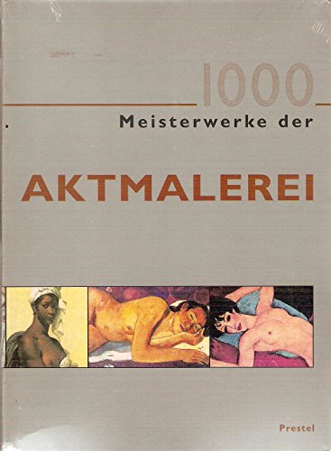 9783791325224: 1000 Meisterwerke der Aktmalerei