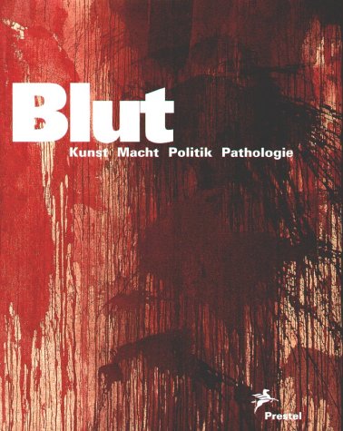 9783791325996: Blut. Kunst, Macht, Politik, Pathologie.