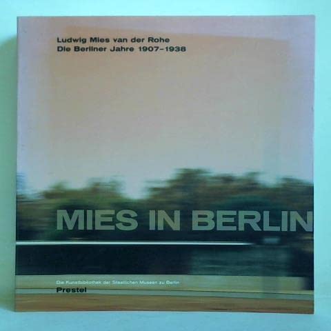 Beispielbild fr Mies in Berlin. Ludwig Mies van der Rohe. Die Berliner Jahre 1907 - 1938 zum Verkauf von medimops