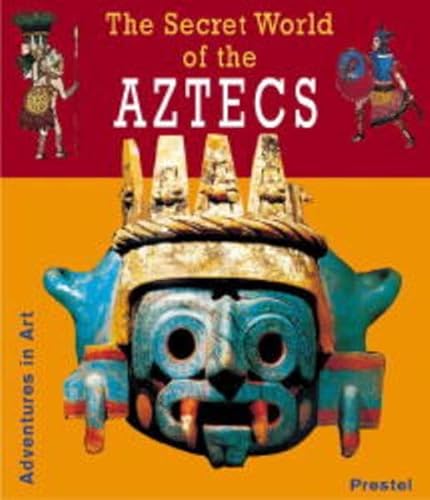 9783791327020: The Secret World of the Aztecs (Adventures in Art)