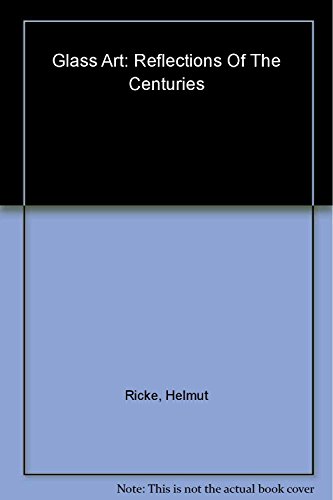 Glass Art: Reflecting the Centuries : Masterpieces from the Glasmuseum Hentrich in Museum Kunst Palast, Dusseldorf (9783791327938) by Ricke, Helmut