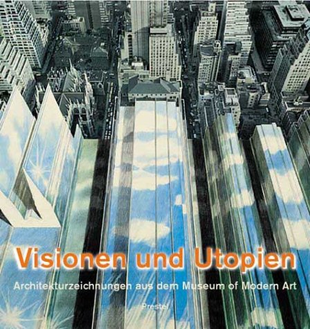 Visionen und Utopien. Architekturzeichnungen aus dem Museum of Modern Art. Anlässlich der Ausstel...