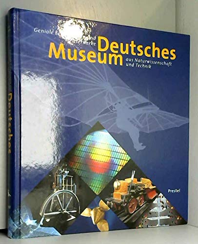 Deutsches Museum. Geniale Erfindungen und Meisterwerke aus Naturwissenschaft und Technik. 1903 - ...