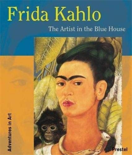 Imagen de archivo de Frida Kahlo: The Artist in the Blue House (Adventures in Art) a la venta por SecondSale