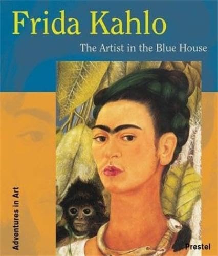 Frida Kahlo: The Artist in the Blue House (Adventures in Art) (9783791328638) by Holzhey, Magdalena