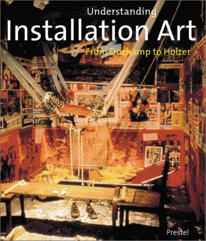 Stock image for Understanding Installation Art: From Drchamp to Holzer for sale by Idaho Youth Ranch Books