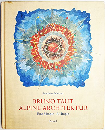9783791331560: Bruno Taut Alpine Architecture: A Utopia