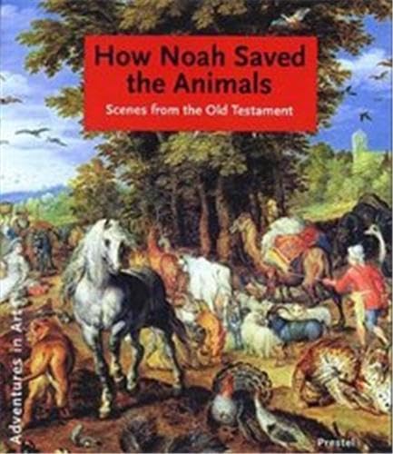 Beispielbild fr How Noah Saved The Animals: Scenes from the Old Testament (Adventures in Art) zum Verkauf von Wonder Book