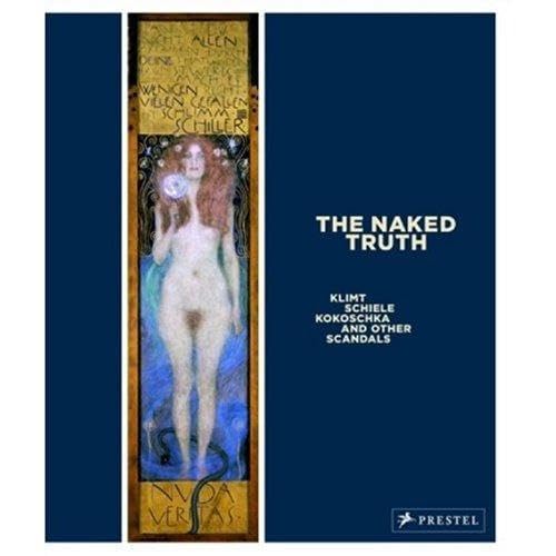 Stock image for The Naked Truth: Klimt, Schiele, Kokoschka and Other Scandals for sale by Ursus Books, Ltd.