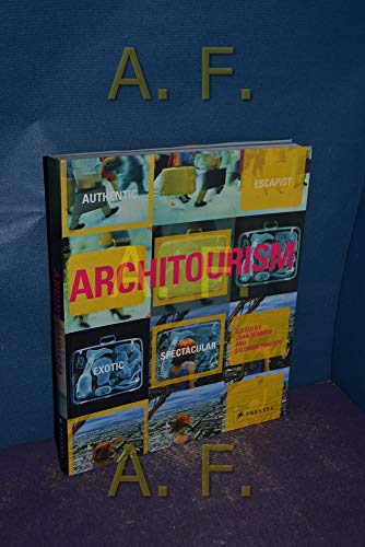 Beispielbild fr Architourism: Authentic, Escapist, Exotic, Spectacular zum Verkauf von Front Cover Books