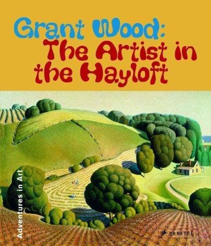 Grant Wood : The Artist in the Hayloft - Foxley Leach, Deba