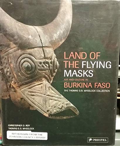 9783791335148: Land of the Flying Masks: Art & Culture in Burkina Faso, the Thomas G. B. Wheellock Collection