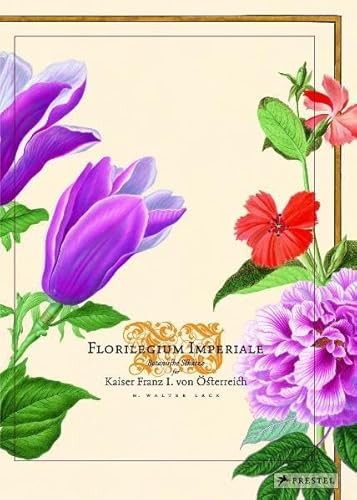 Florilegium Imperiale: Botanische Schätze für Kaiser Franz I. von Österreich - Schmutzer, Matthias