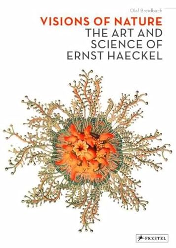 Visions of Nature: The Art And Science of Ernst Haeckel