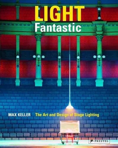 Light Fantastic: The Art And Design of Stage Lighting (9783791336855) by Keller, Max