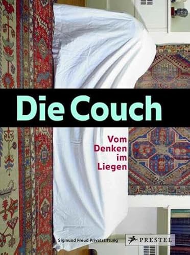 Die Couch. Vom Denken im Liegen. Begleitpublikation zur Ausstellung der Sigmund-Freud-Privatstift...