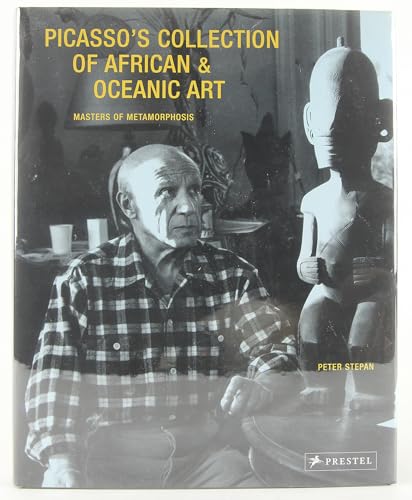 Picasso's Collection of African & Oceanic Art: Master of Metamorphosis (9783791336916) by Stepan, Peter