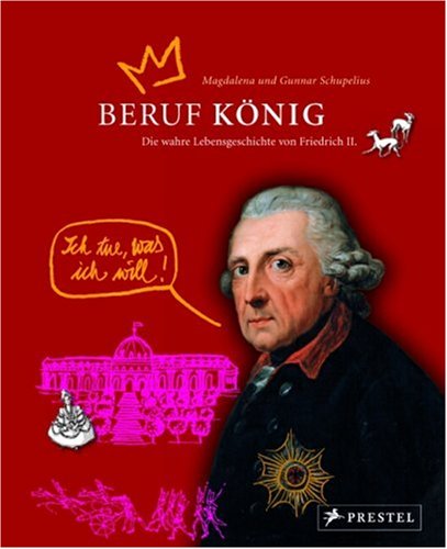 Beruf: König. Die wahre Lebensgeschichte von Friedrich II - Magdalena Schupelius