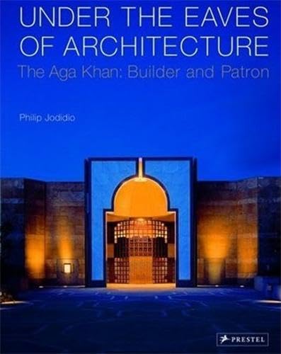 9783791337814: Under the Eaves of Architecture The Aga Khan Builder and Patron /anglais