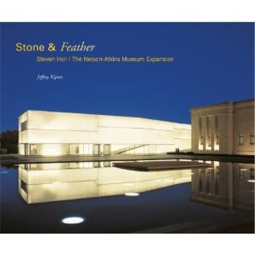 Stock image for Stone & Feather: Steven Holl Architects / Nelson-Atkins Museum Expansion for sale by Magers and Quinn Booksellers