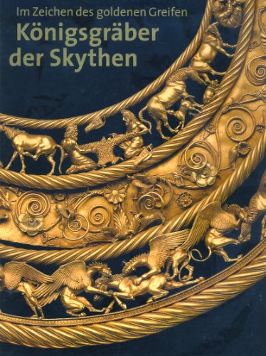 Im Zeichen des goldenen Greifen : Königsgräber der Skythen ; [eine Ausstellung des Deutschen Arch...