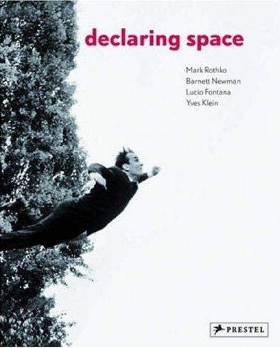 Beispielbild fr Declaring Space: Mark Rothko, Barnett Newman, Lucio Fontana, Yves Klein zum Verkauf von Front Cover Books