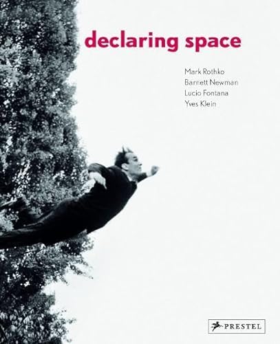 9783791338866: Declaring Space: Mark Rothko, Barnett Newman, Lucio Fontana, Yves Klein
