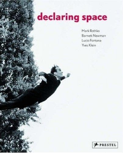 Stock image for Declaring Space: Mark Rothko, Barnett Newman, Lucio Fontana, Yves Klein for sale by Front Cover Books