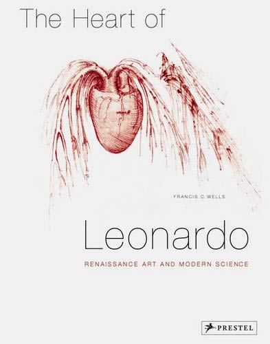 The Heart of Leonardo: Renaissance Art and Modern Science (9783791340043) by Wells, Francis C.; Clayton, Martin