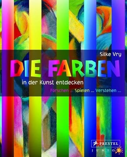 9783791340425: Die Farben in der Kunst entdecken: Forschen - Spielen - Verstehen