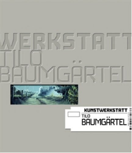 Kunstwerkstatt Tilo Baumgärtel. [Projektleitung Eckhard Hollmann]