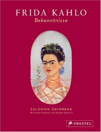 Frida Kahlo: Bekenntnisse (9783791341880) by Salomon Grimberg